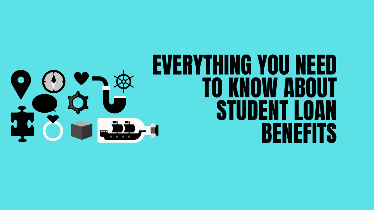 Student Loan Benefits: Everything you need to know in 8 minutes